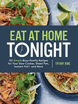 Eat at Home Tonight: 101 Simple Busy-Family Recipes for Your Slow Cooker, Sheet Pan, Instant Pot®, and More: A Cookbook